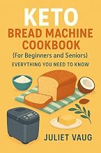 KETO bread machine cookbook (For Beginners and Seniors): Everything you need to know
