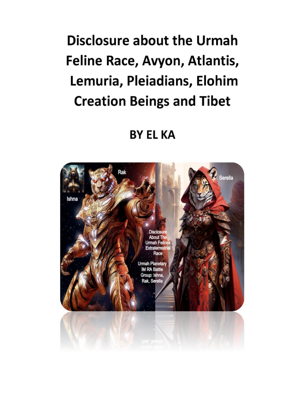Disclosure about the Urmah Feline Race, Avyon, Atlantis, Lemuria, Pleiadians, Elohim Creation Beings and Tibet      Paperback – February 1, 2024