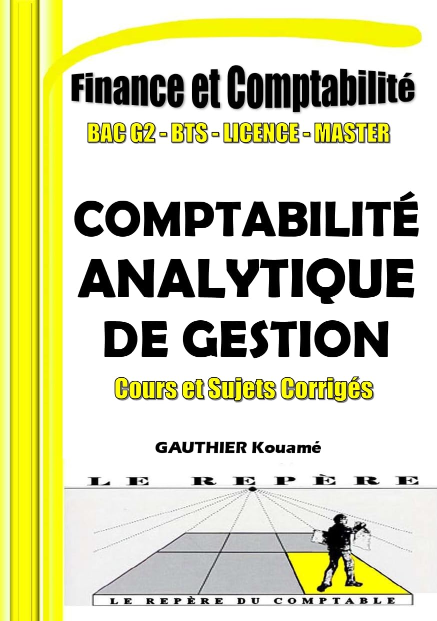 Comptabilité Analytique et Contrôle de Gestion – OHADA : Cours + Sujets Corrigés: Manuel pédagogique conforme au SYSCOHADA – BAC G2, BTS, DUT, Licence, ... du Comptable - Comptabilité et Finance)