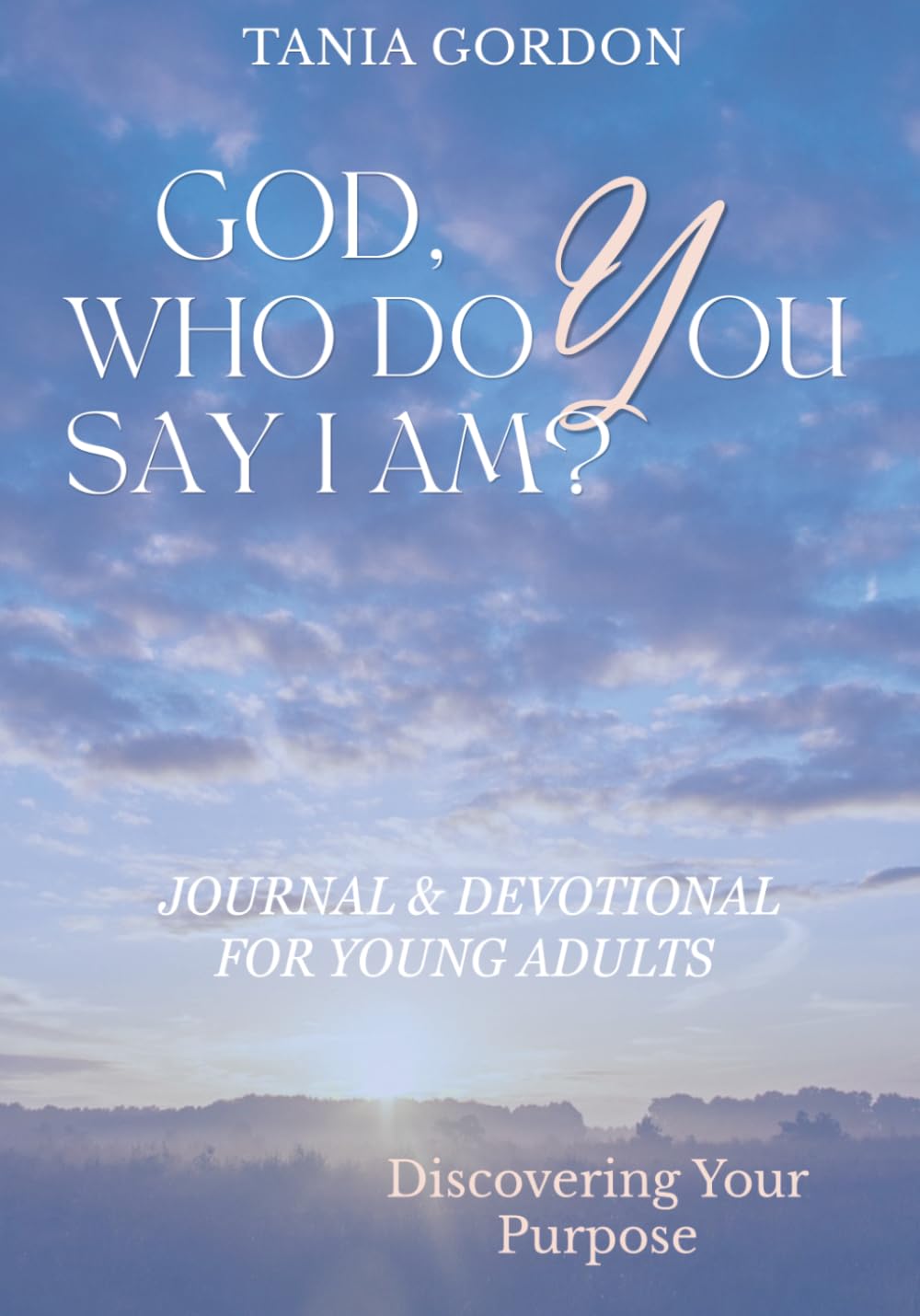 God, Who Do You Say I Am: Discovering Your Purpose, Journal and Devotional for Young Adults