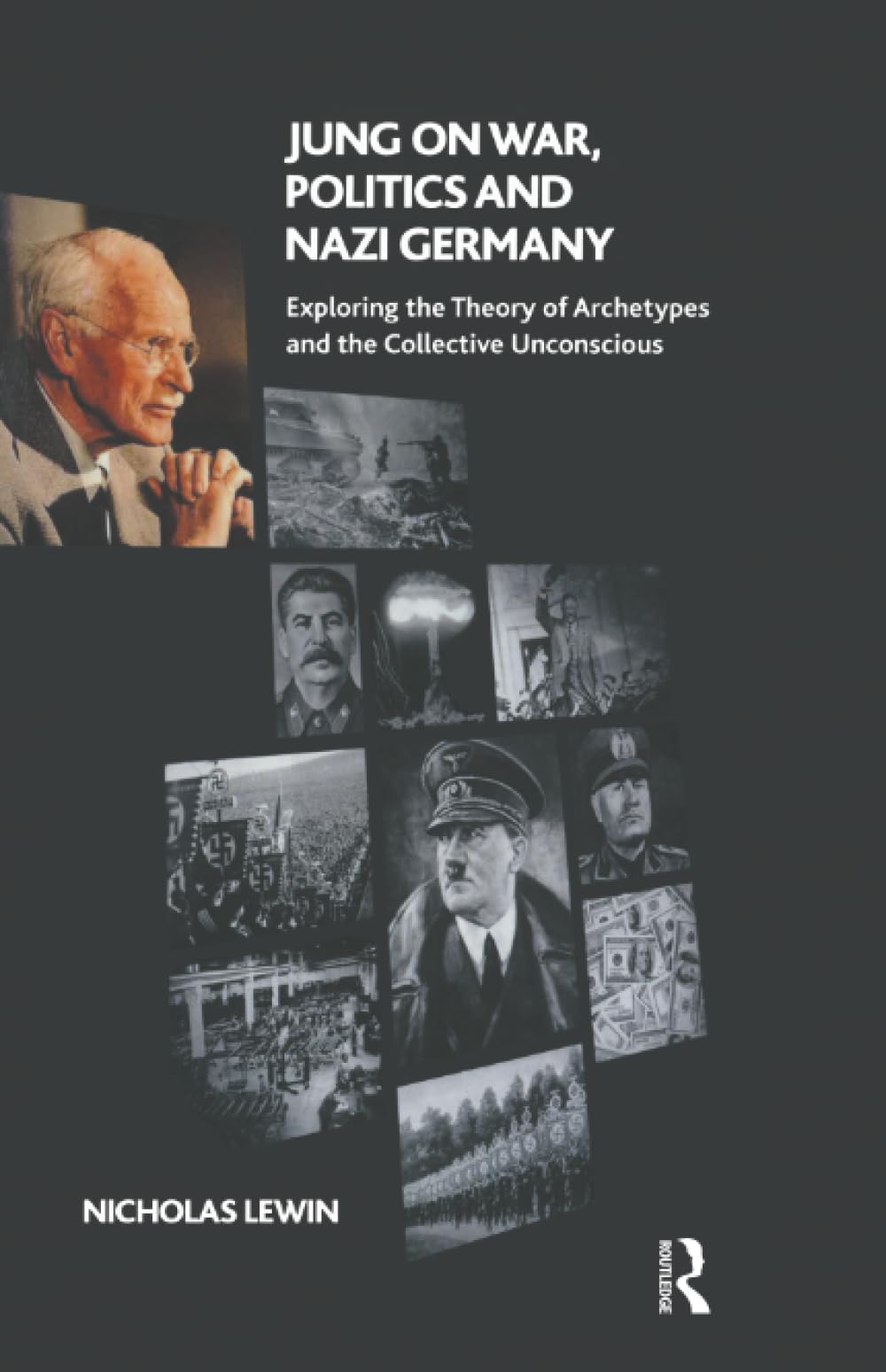 Jung on War, Politics and Nazi Germany: Exploring the Theory of Archetypes and the Collective Unconscious