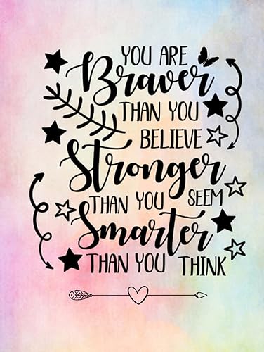 You Are Braver Than You Believe Stronger Than You Seem Smarter Than You Think: Lined Inspirational Journal - Diary - Notebook for Women &amp; Teenage Girls to Write In | Motivational Quotes