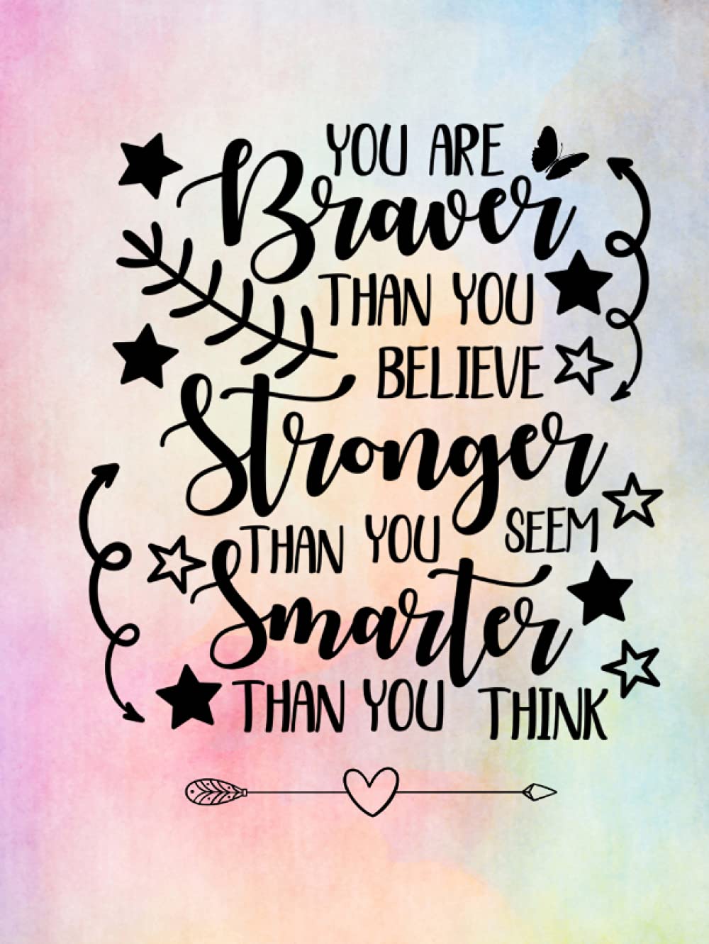 You Are Braver Than You Believe Stronger Than You Seem Smarter Than You Think: Lined Inspirational Journal - Diary - Notebook for Women & Teenage Girls to Write In | Motivational Quotes