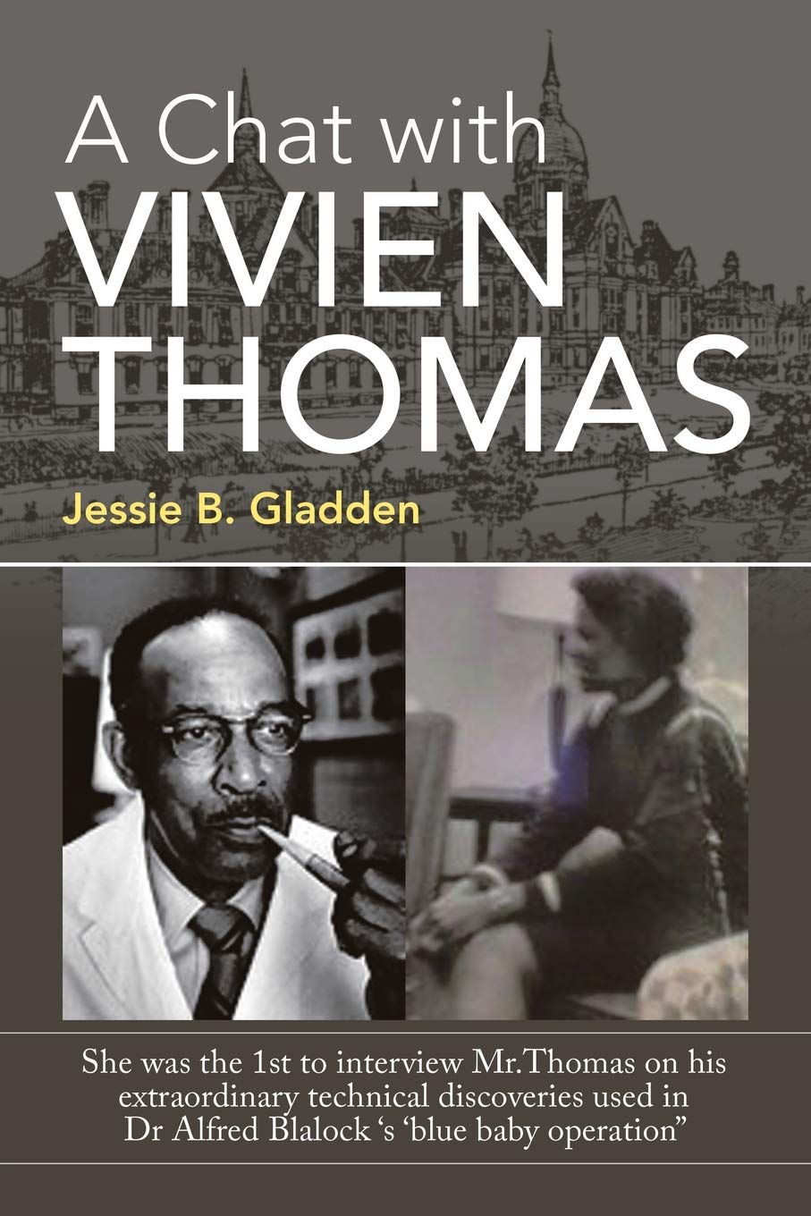 A Chat with Vivien Thomas: She Was the 1St to Interview Mr.Thomas on His Extraordinary Technical Discoveries Used in Dr Alfred Blalock 's 'Blue Baby Operation"
