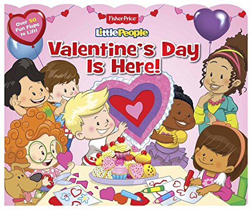 Fisher Price Little People Valentines Day Is Here!: Over 50 Fun Flaps to Lift!