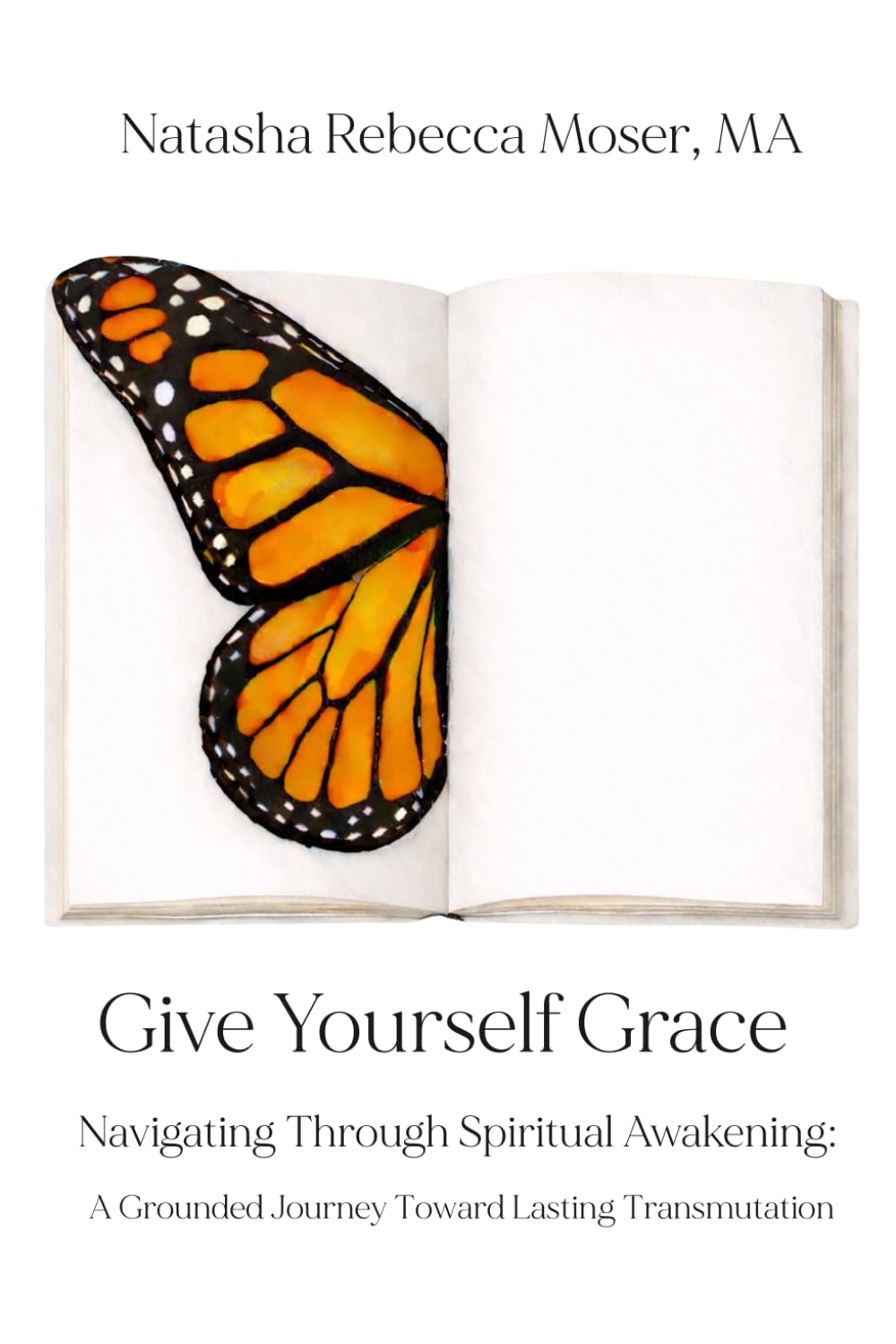 Give Yourself Grace: Navigating Through Spiritual Awakening: A Grounded Journey Toward Lasting Transmutation