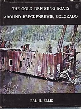 Hardcover The Gold Dredging Boats Around Breckenridge, Colorado Book