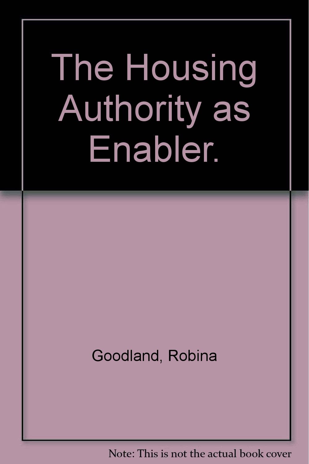 The Housing Authority as Enabler. Goodland, Robina, Goodland, Robina Books