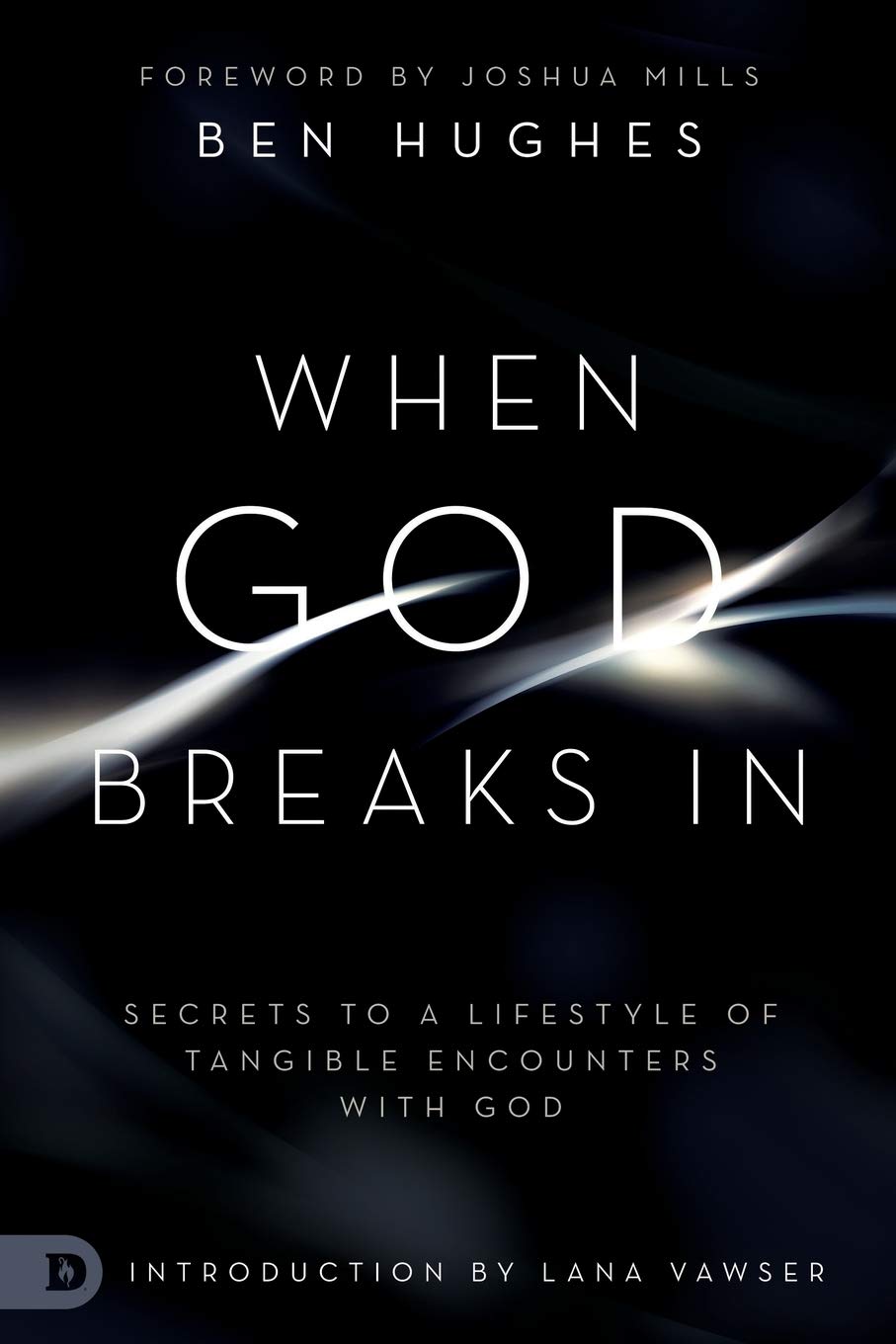 When God Breaks In: Secrets to a Lifestyle of Tangible Encounters with God