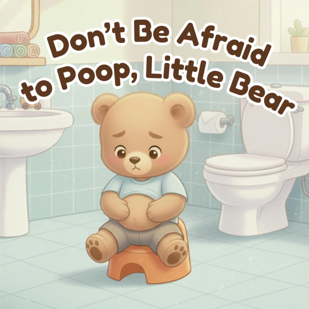 Don't be Afraid to Poop, Little Bear: A gentle and funny potty training story to help toddlers overcome their fear of pooping. (The Adventures of Little Leo and other books for toddlers)