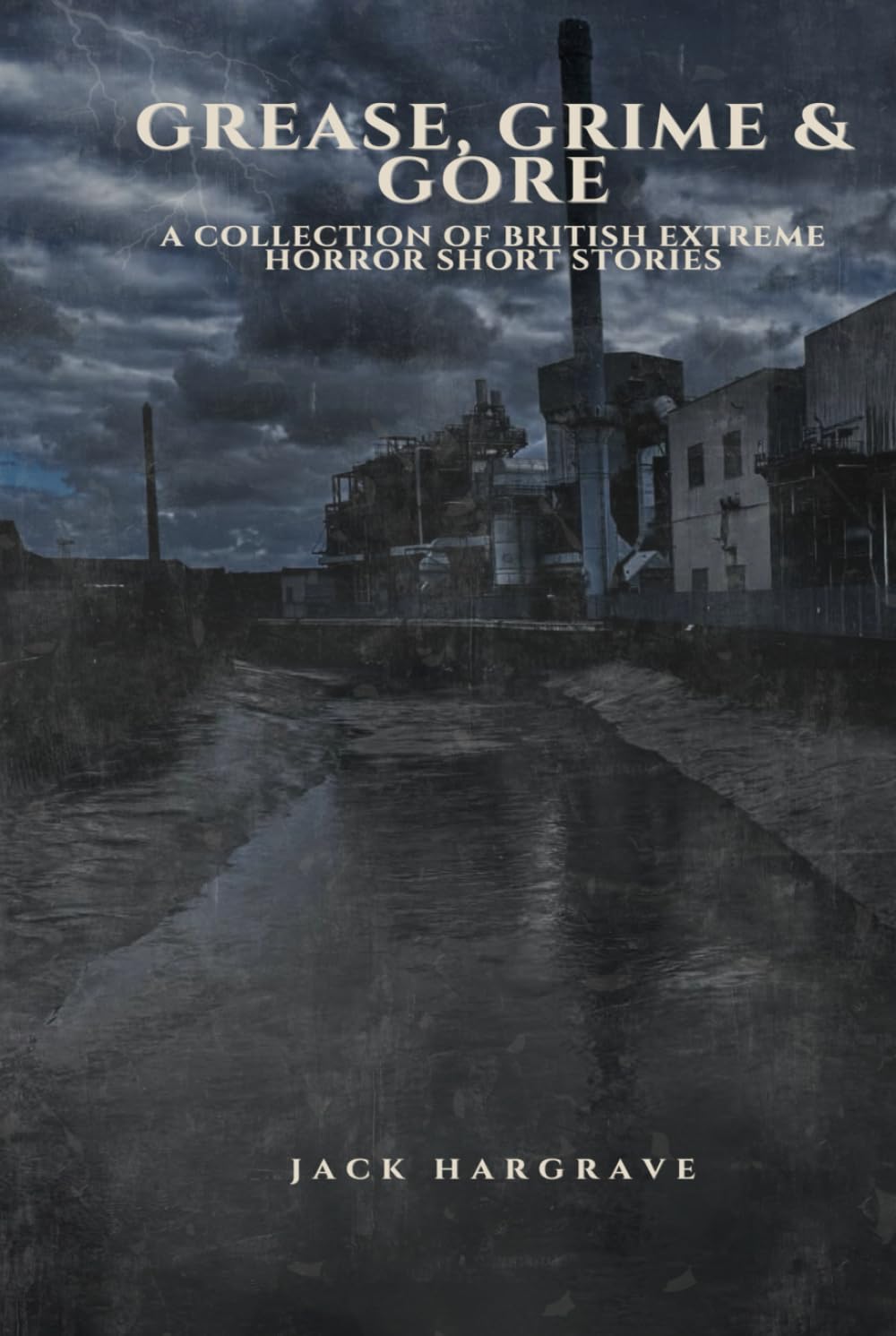 Grease, Grime & Gore: Vol 1: A Collection of Short Story Extreme Horrors (Grease, Grime & Gore: British Splatterpunk Short Stories)