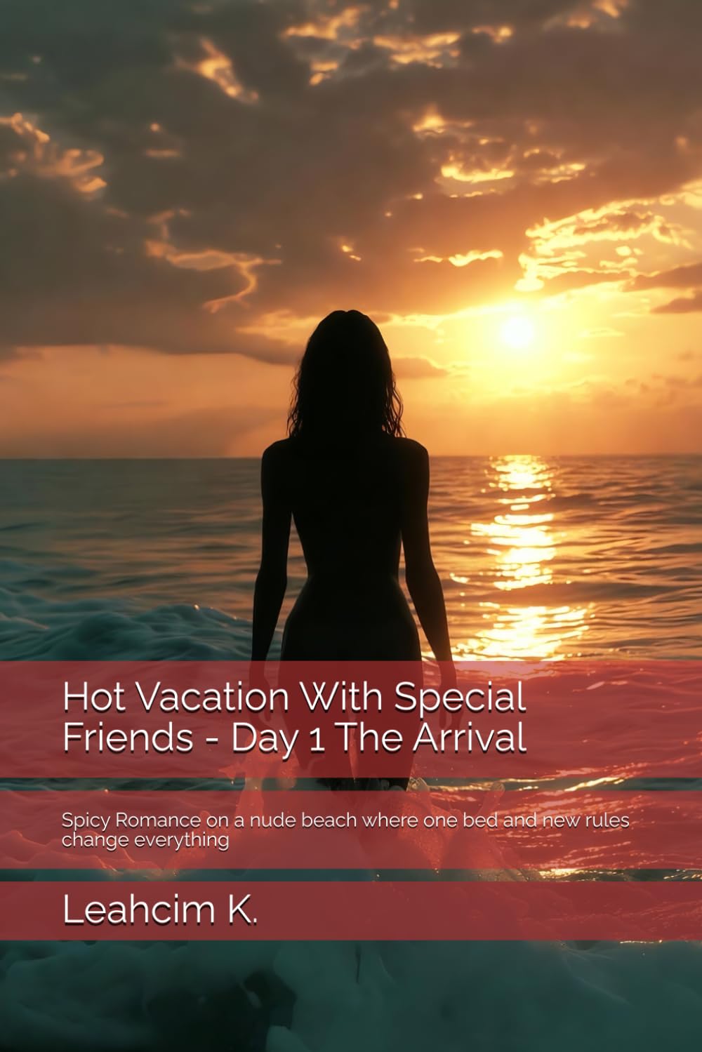 Hot Vacation With Special Friends - Day 1 The Arrival: Spicy Romance on a nude beach where one bed and new rules change everything (One Way to Desire)