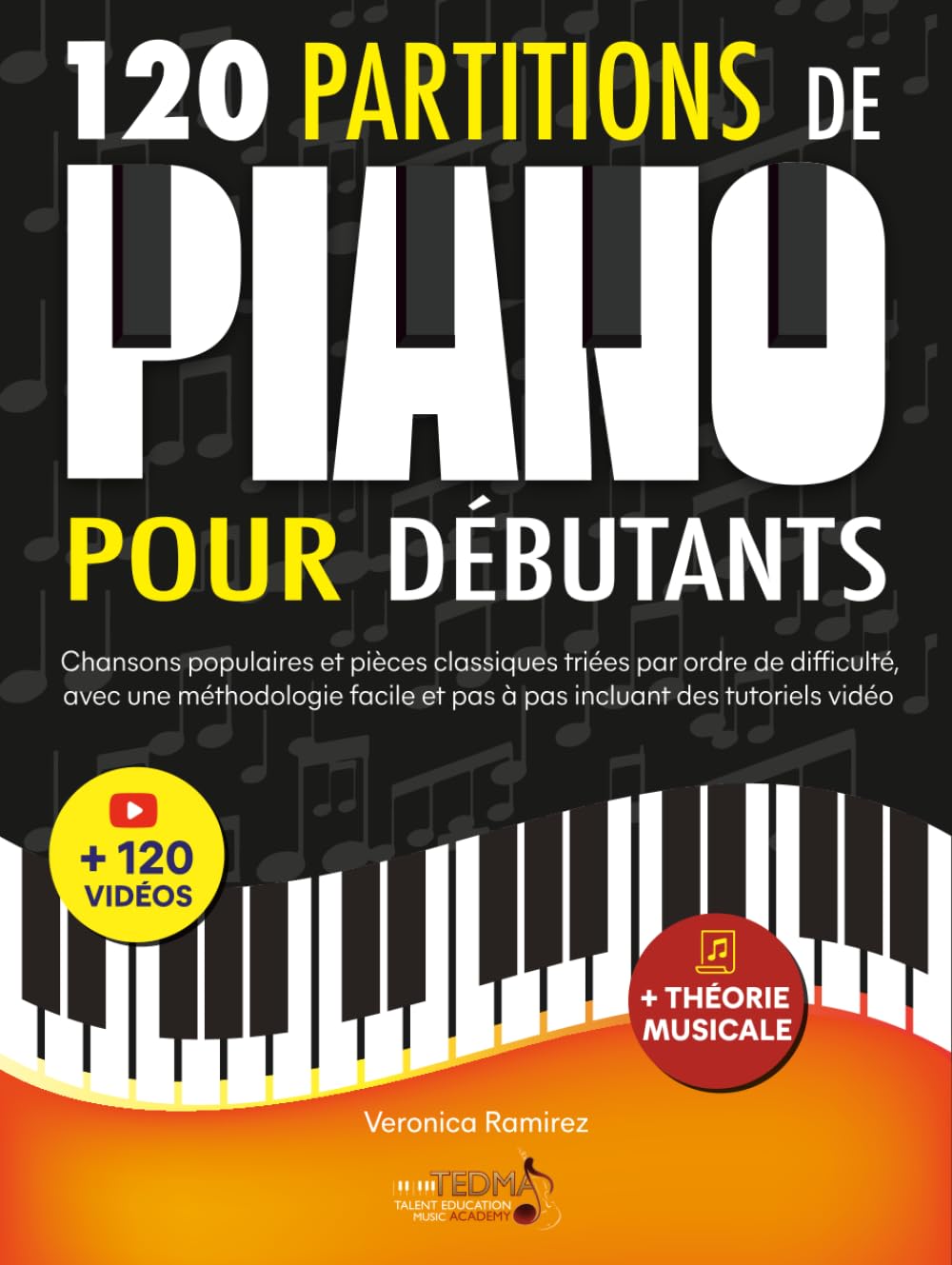 120 Partitions de piano pour débutants: Chansons populaires et pièces classiques triés par ordre de difficulté, avec une méthodologie facile et pas à pas incluant des tutoriels vidéo