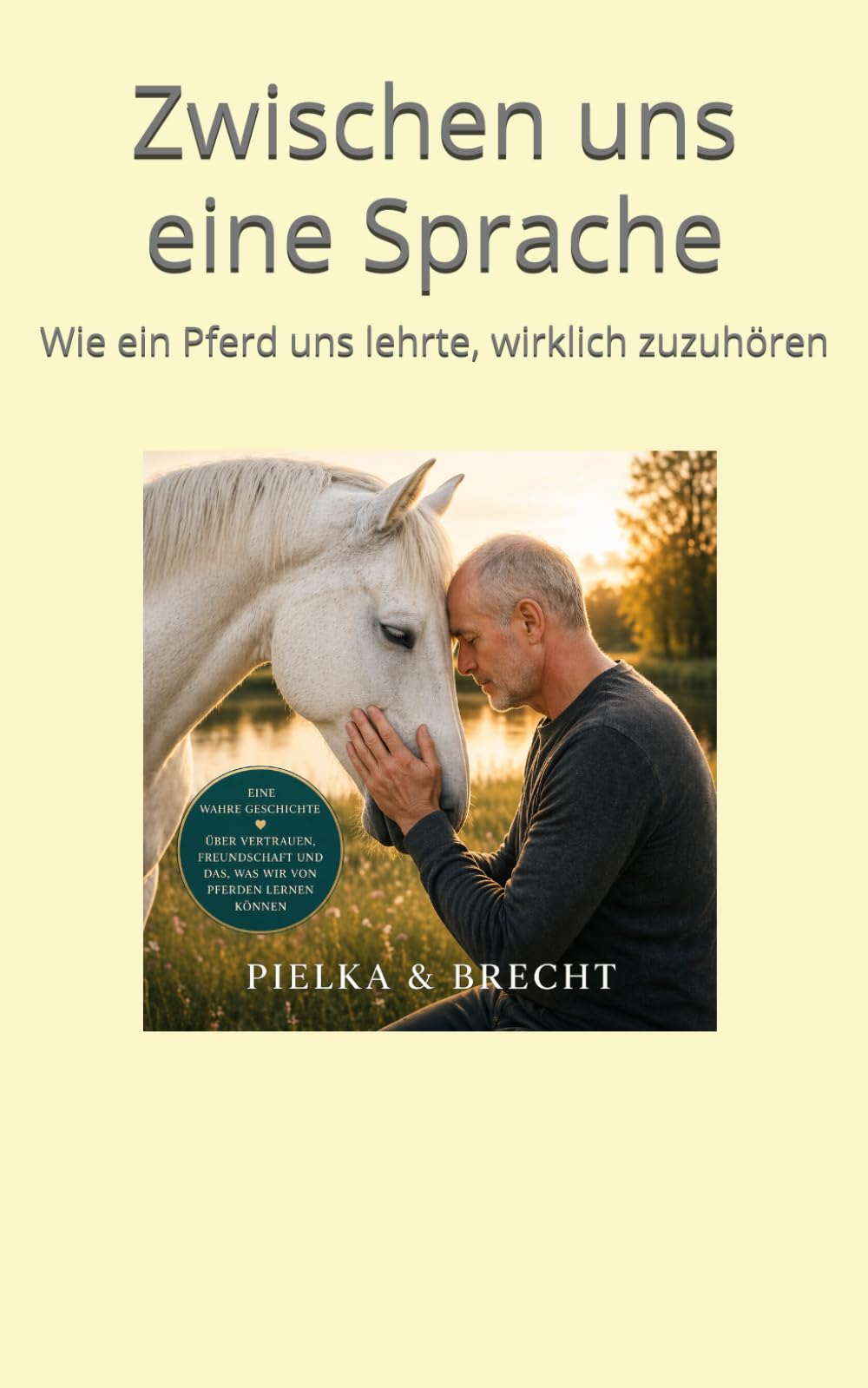 Zwischen uns eine Sprache: Wie ein Pferd uns lehrte, wirklich zuzuhören