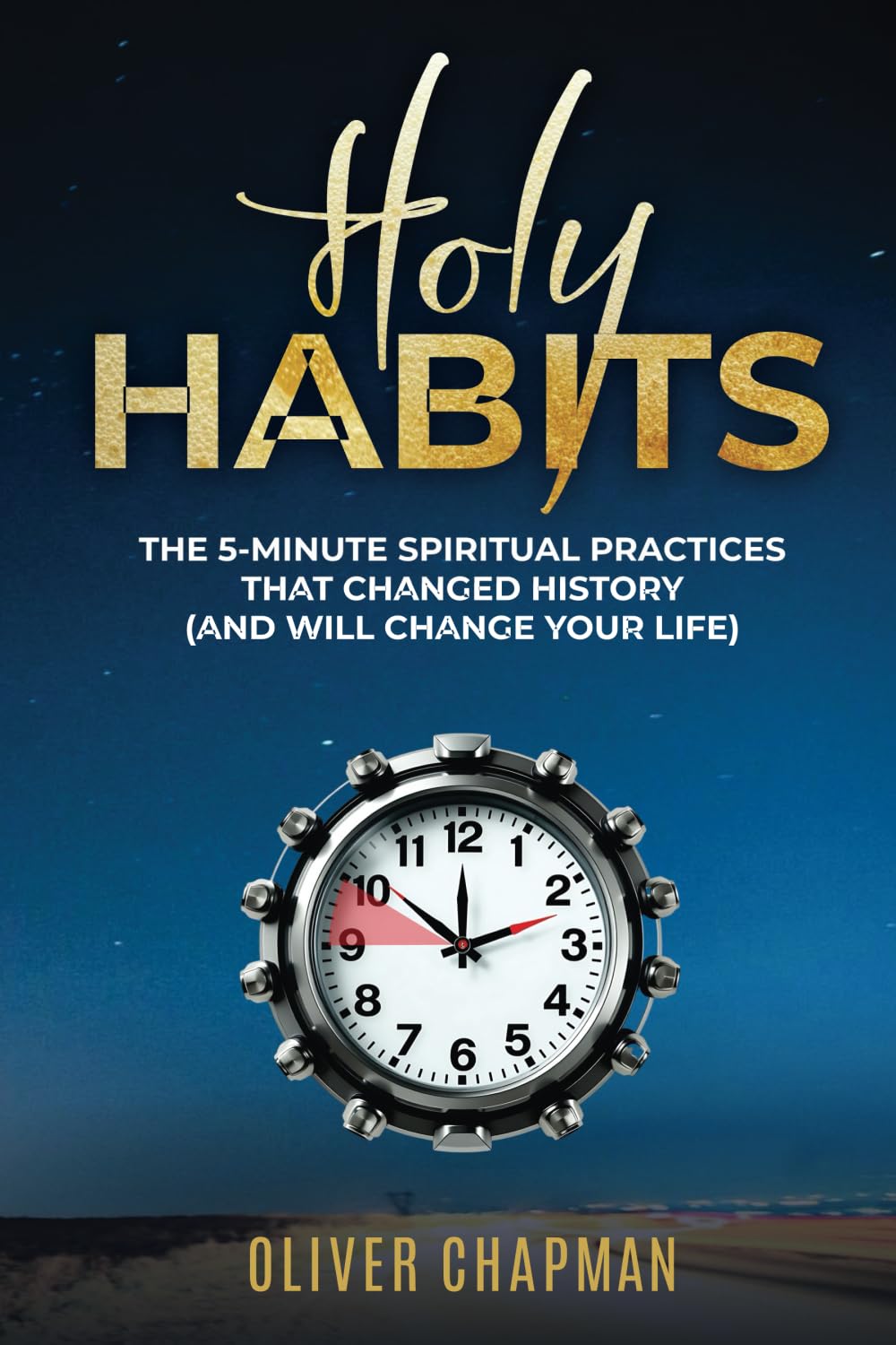 Holy Habits: The 5-Minute Spiritual Practices That Changed History (And Will Change Your Life)