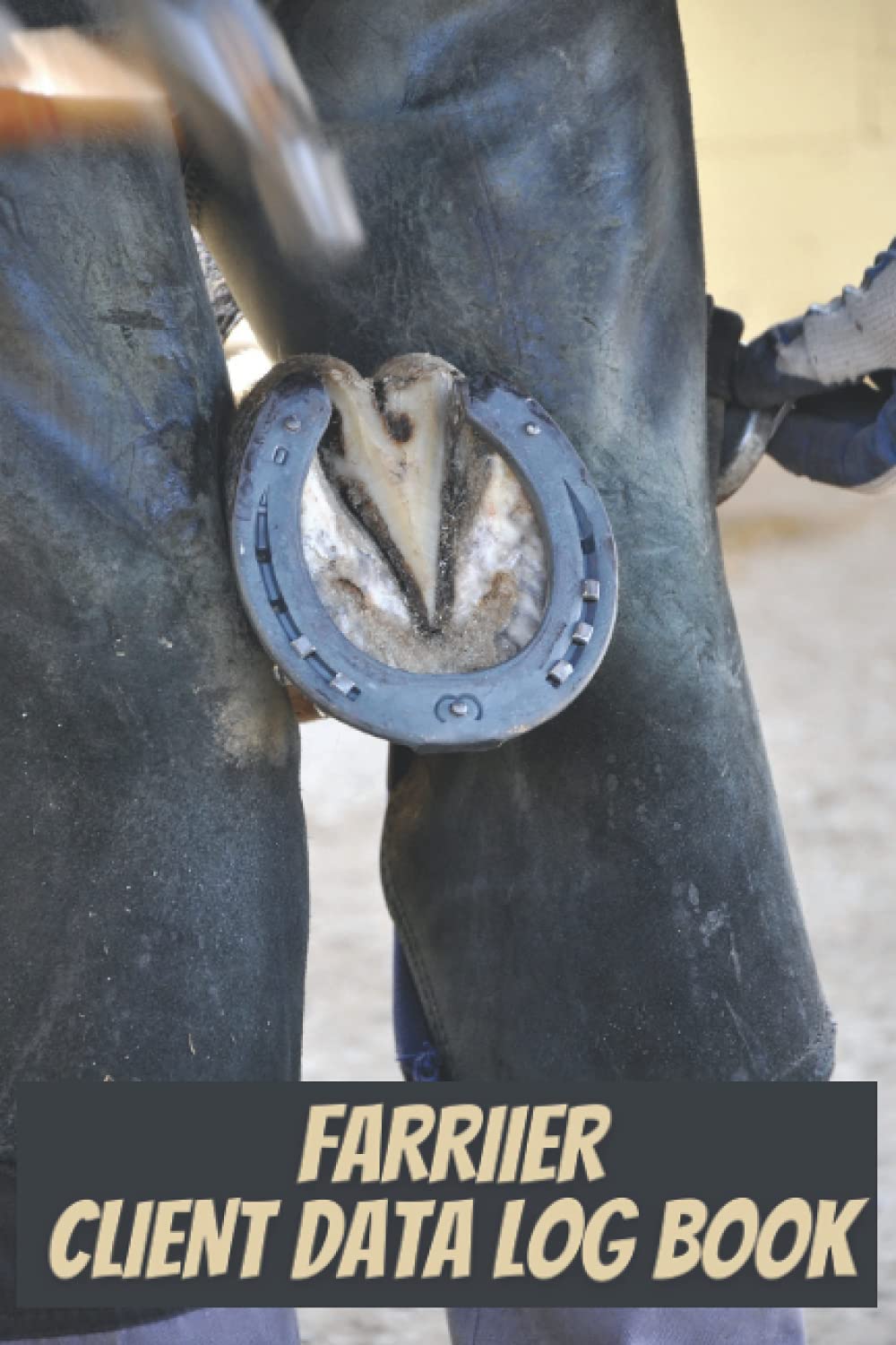 Farrier client data log book: Client Tracking Address & Appointment Book to Record Customer Information