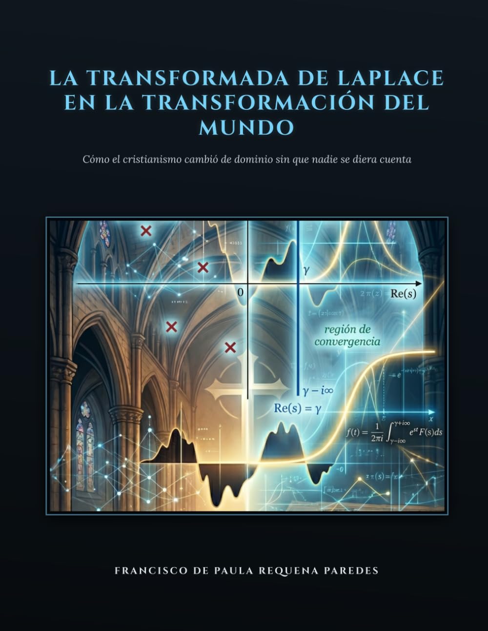 LA TRANSFORMADA DE LAPLACE EN LA TRANSFORMACIÓN DEL MUNDO: Cómo el cristianismo cambió de dominio sin que nadie se diera cuenta