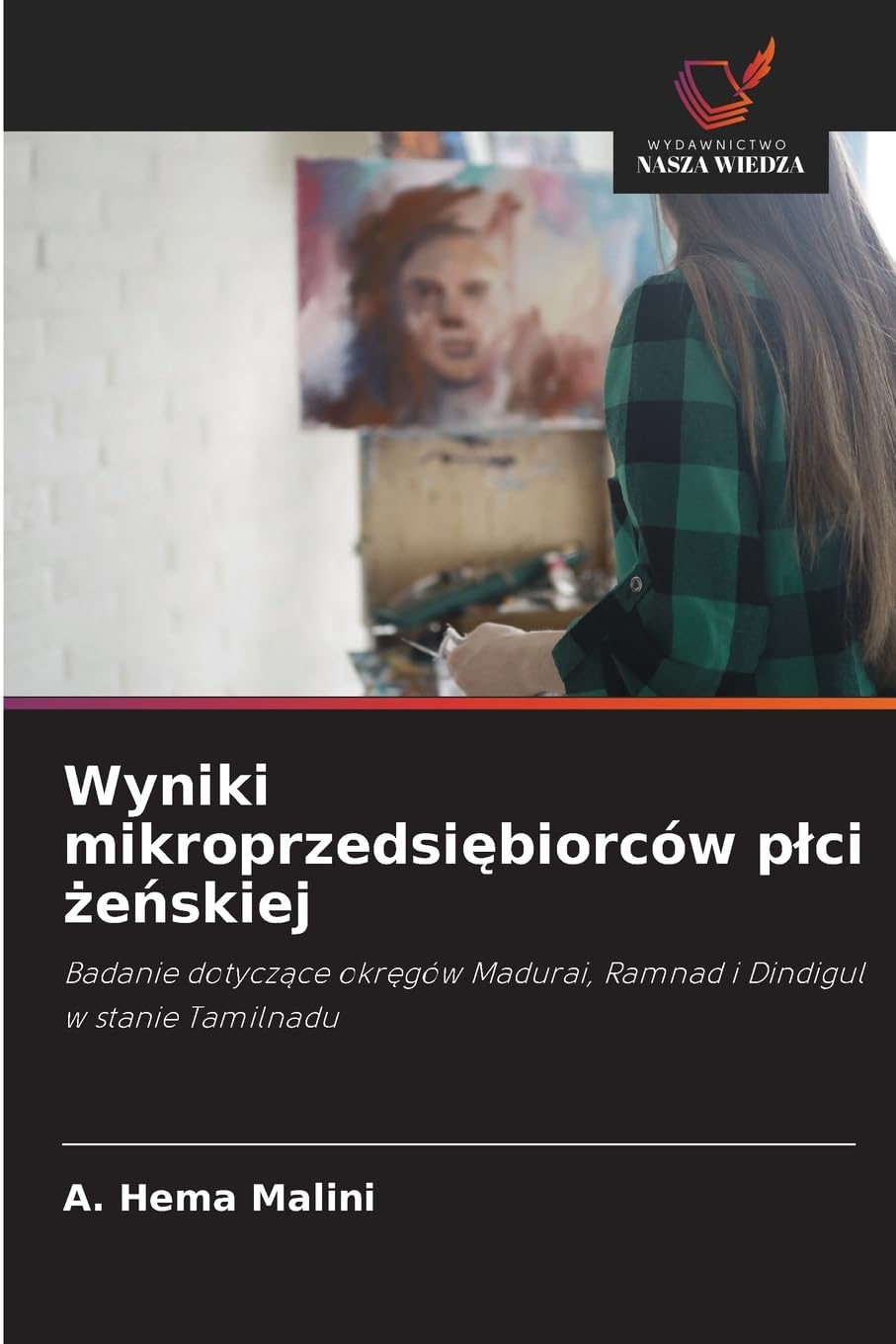 Wyniki mikroprzedsiębiorców plci żeńskiej: Badanie dotycz¿ce okr¿gów Madurai, Ramnad i Dindigul w stanie Tamilnadu