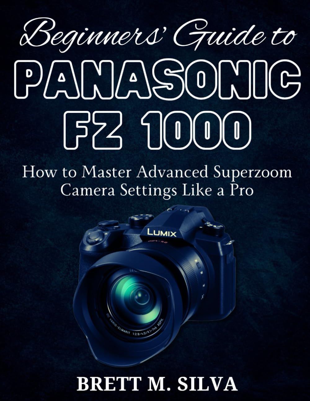 Beginners’ Guide to Panasonic FZ 1000: How to Master Advanced Superzoom Camera Settings Like a Pro