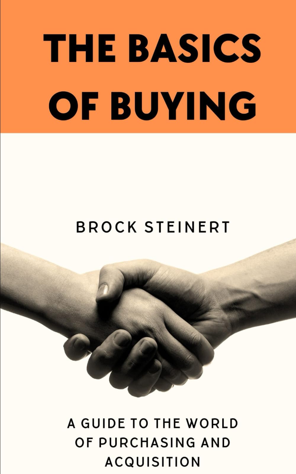 The Basics of Buying: A guide to the world of Purchasing and Acquisition