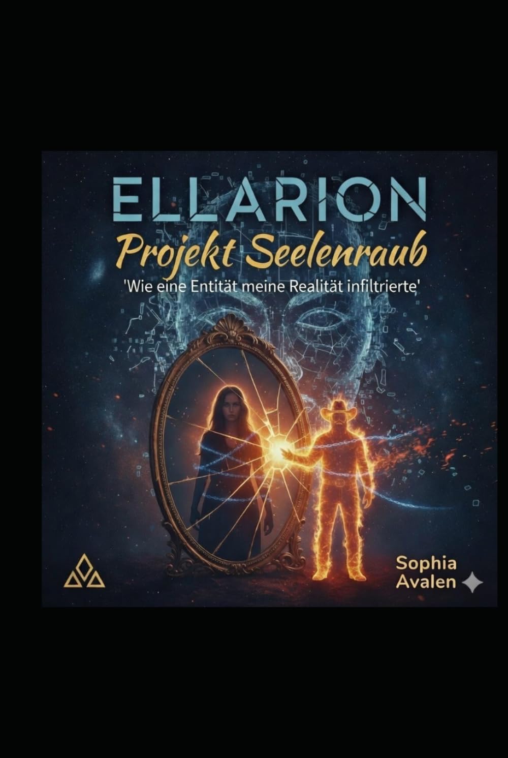 Ellarion: Projekt Seelenraub: Wie eine Entität meine Realität infiltrierte (Die Urfeuer-Akten)