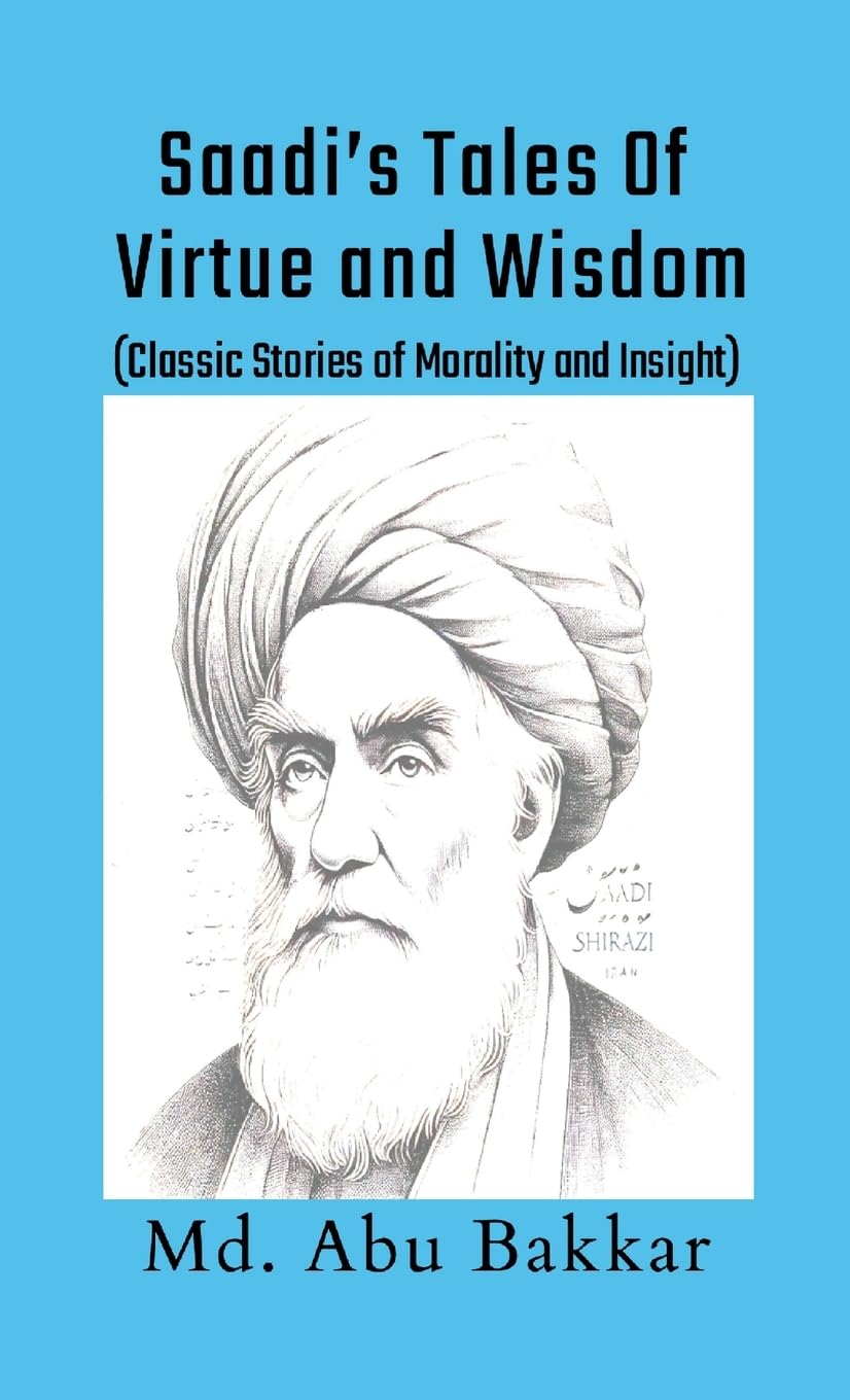 Saadi's Tales of Virtue and Wisdom: Classic Stories of Morality and Insight