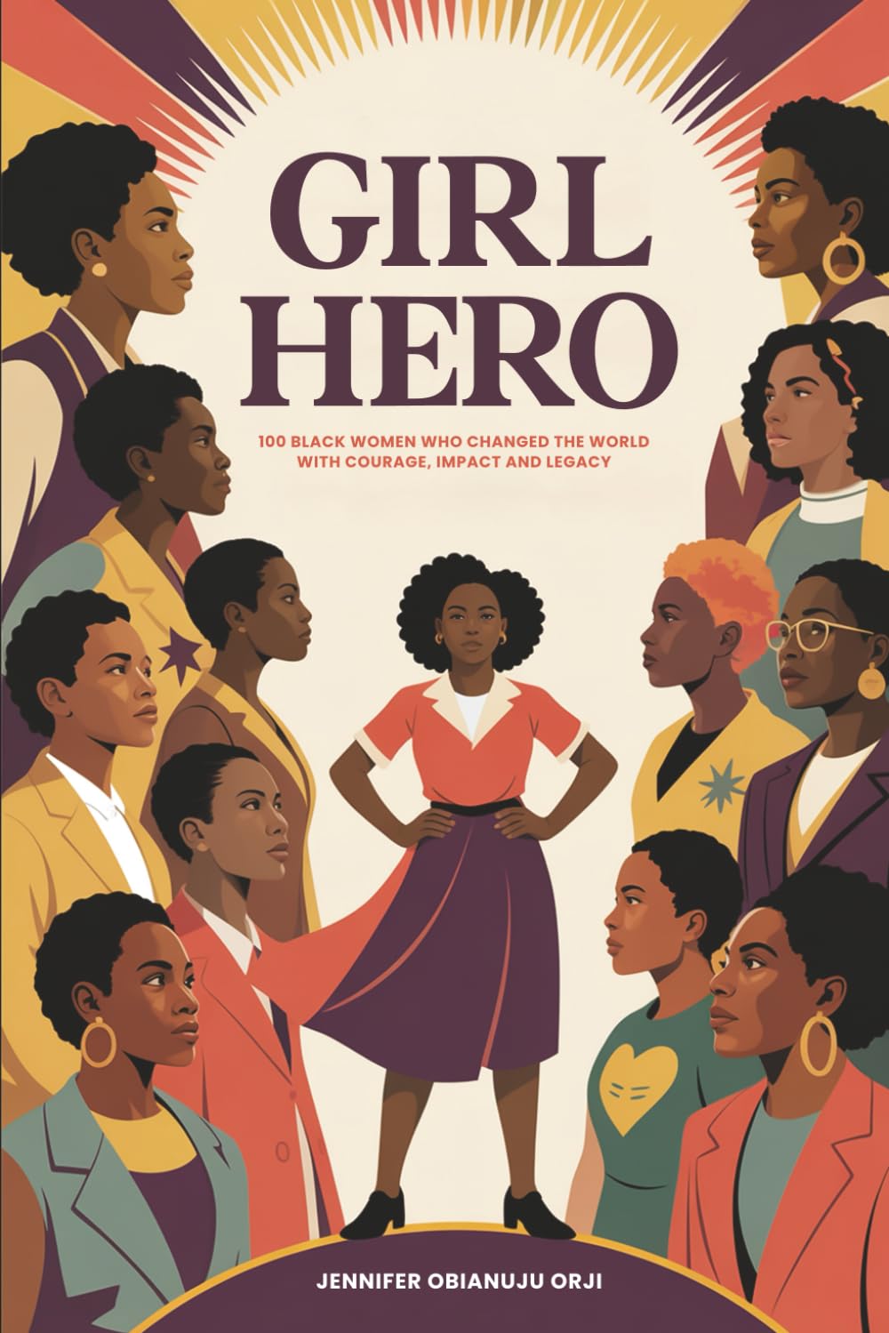 Girl Hero: 100 Black Women Who Changed the World with Courage, Impact and Legacy