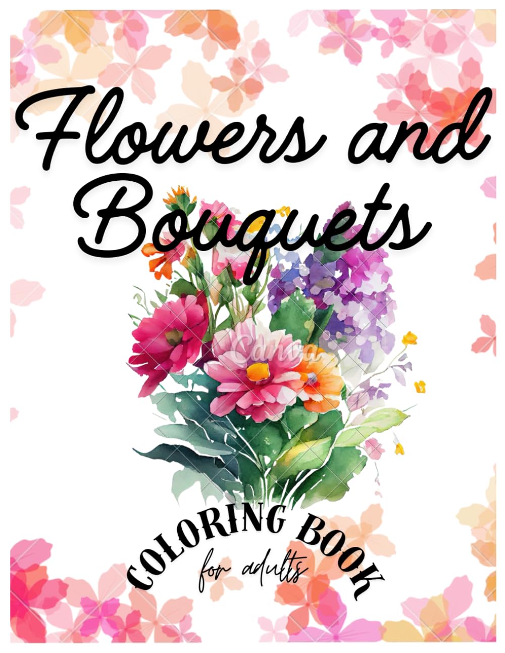 Flowers and Bouquets Coloring Book for Adults: Anti-Stress Coloring Book | Large Flower Designs | Relaxation and Calm for Seniors and Adults