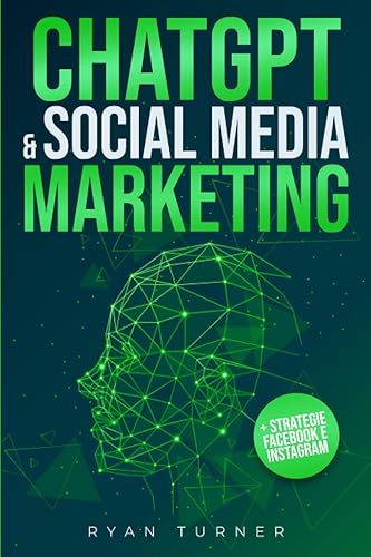 ChatGPT &amp; Social Media Marketing: Il Manuale Definitivo per avere Successo sui Social Network. Scopri come l'Intelligenza Artificiale può farti diventare il miglior Social Media Manager del mondo.
