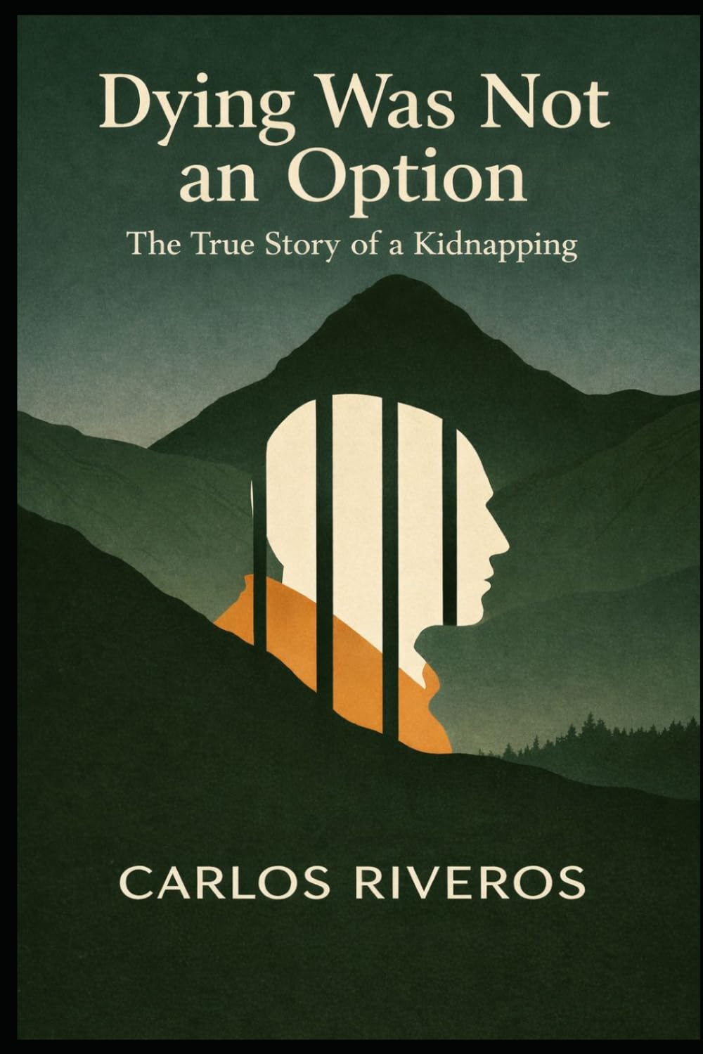Dying Was Not An Option: The True Story of a Kidnapping