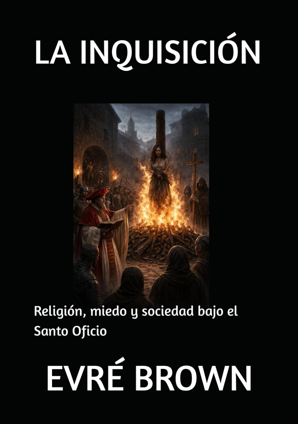 LA INQUISICIÓN: Religión, miedo y sociedad bajo el Santo Oficio