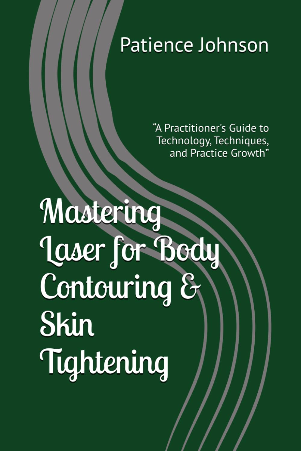 Mastering Laser for Body Contouring & Skin Tightening: “A Practitioner's Guide to Technology, Techniques, and Practice Growth”