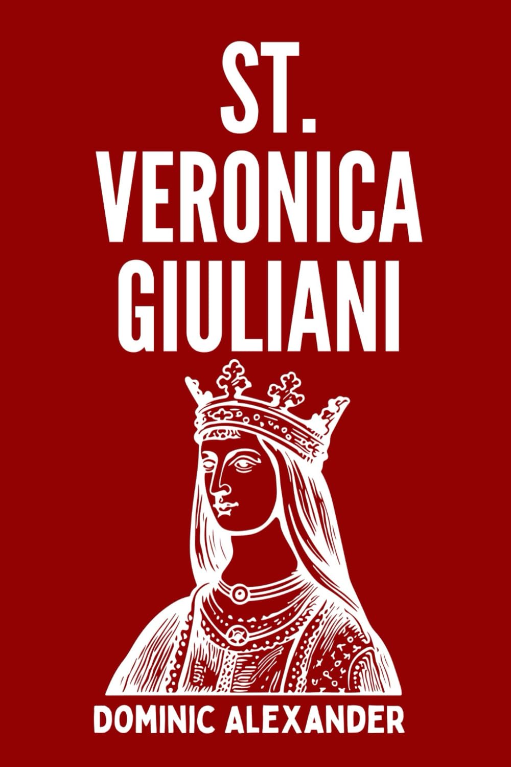 ST. VERONICA GIULIANI: 10 (Catholic Saints Novena Prayer Books)