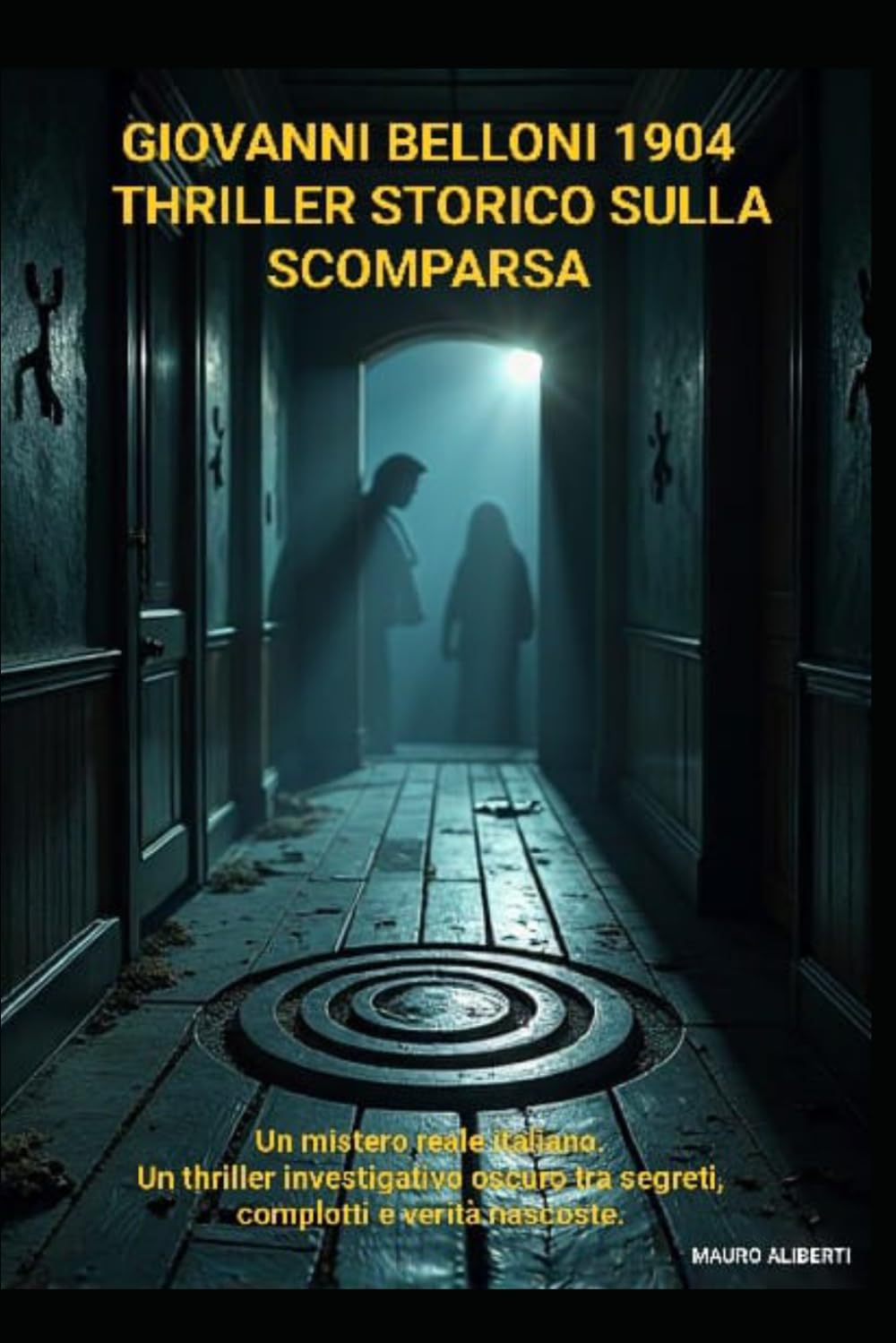 Giovanni Belloni 1904 – Thriller Storico sulla Scomparsa: Un Mistero Reale Italiano, un Thriller Investigativo Oscuro tra Segreti, Complotti e Verità Nascoste