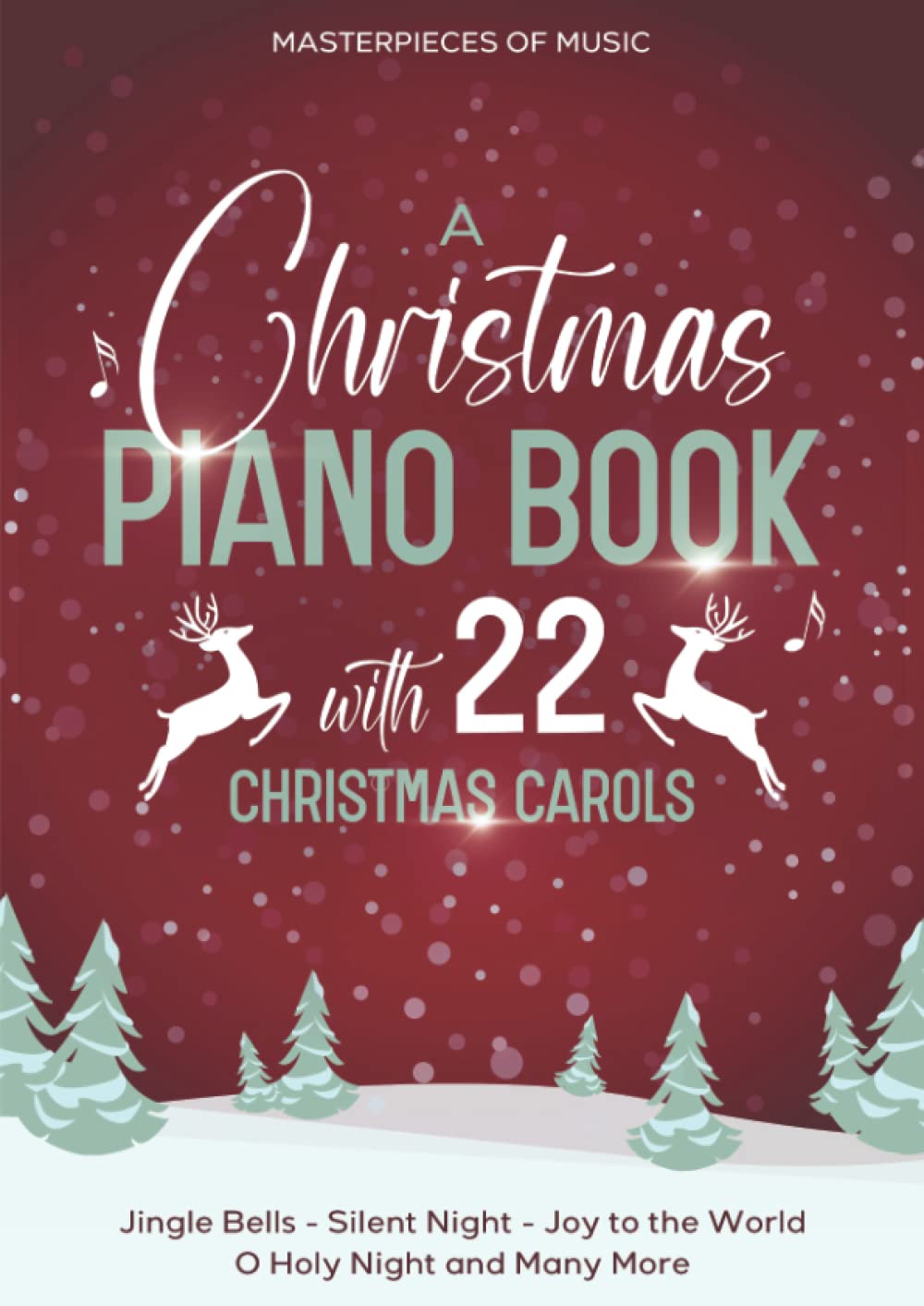 A Christmas Piano Book With 22 Christmas Carols: Jingle Bells, Silent Night, Joy To The World, O Holy Night and Many More