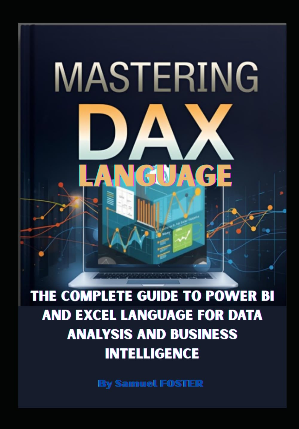 Mastering DAX The Complete Guide to Power BI and Excel Language for Data Analysis and Business Intelligence