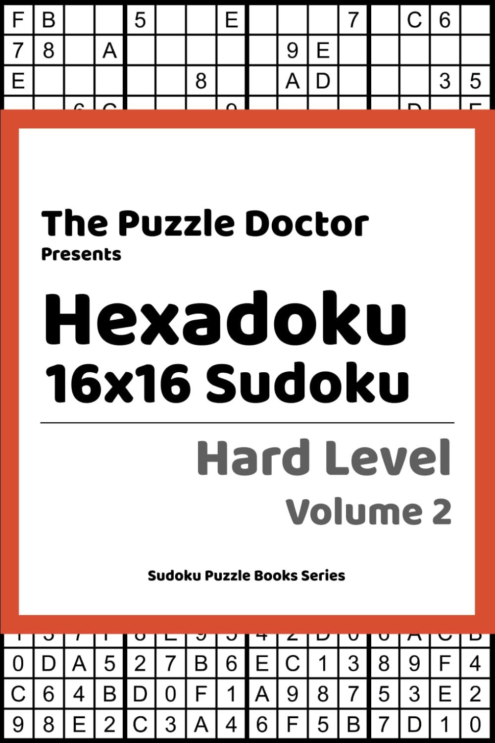 The Puzzle Doctor Presents Hexadoku 16x16 Sudoku Hard Level Volume The puzzle doctor presents hexadoku 16x16 sudoku hard level volume