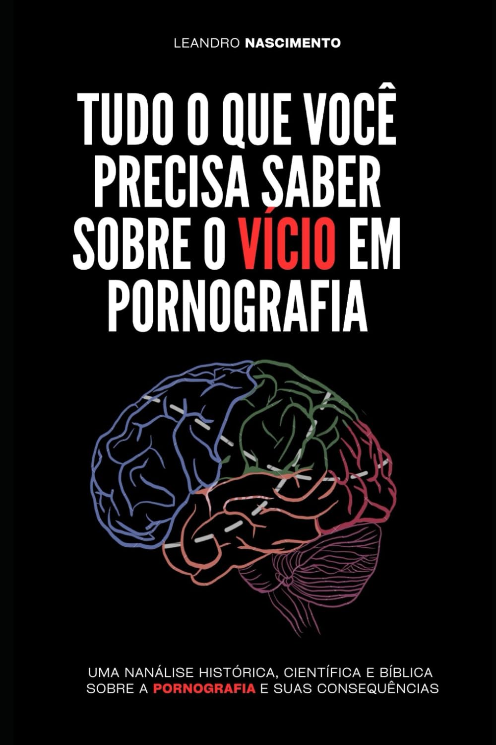 Tudo o que você precisa saber sobre o vício em pornografia: Uma análise histórica, científica e bíblica sobre a pornografia e suas consequências