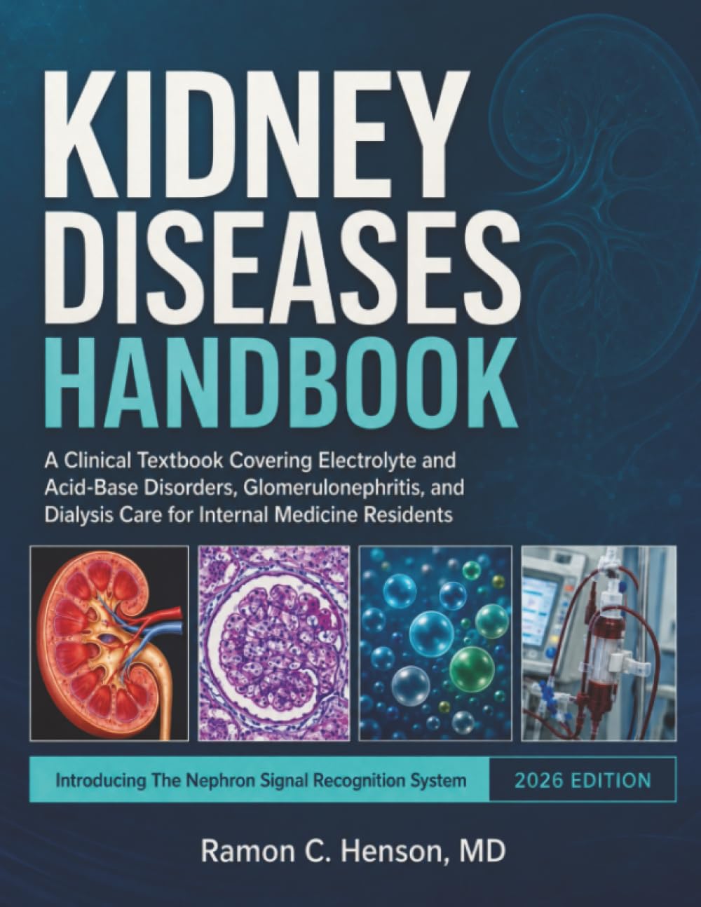 Kidney Diseases Handbook: A Clinical Textbook Covering Electrolyte and Acid-Base Disorders, Glomerulonephritis, and Dialysis Care for Internal Medicine Residents