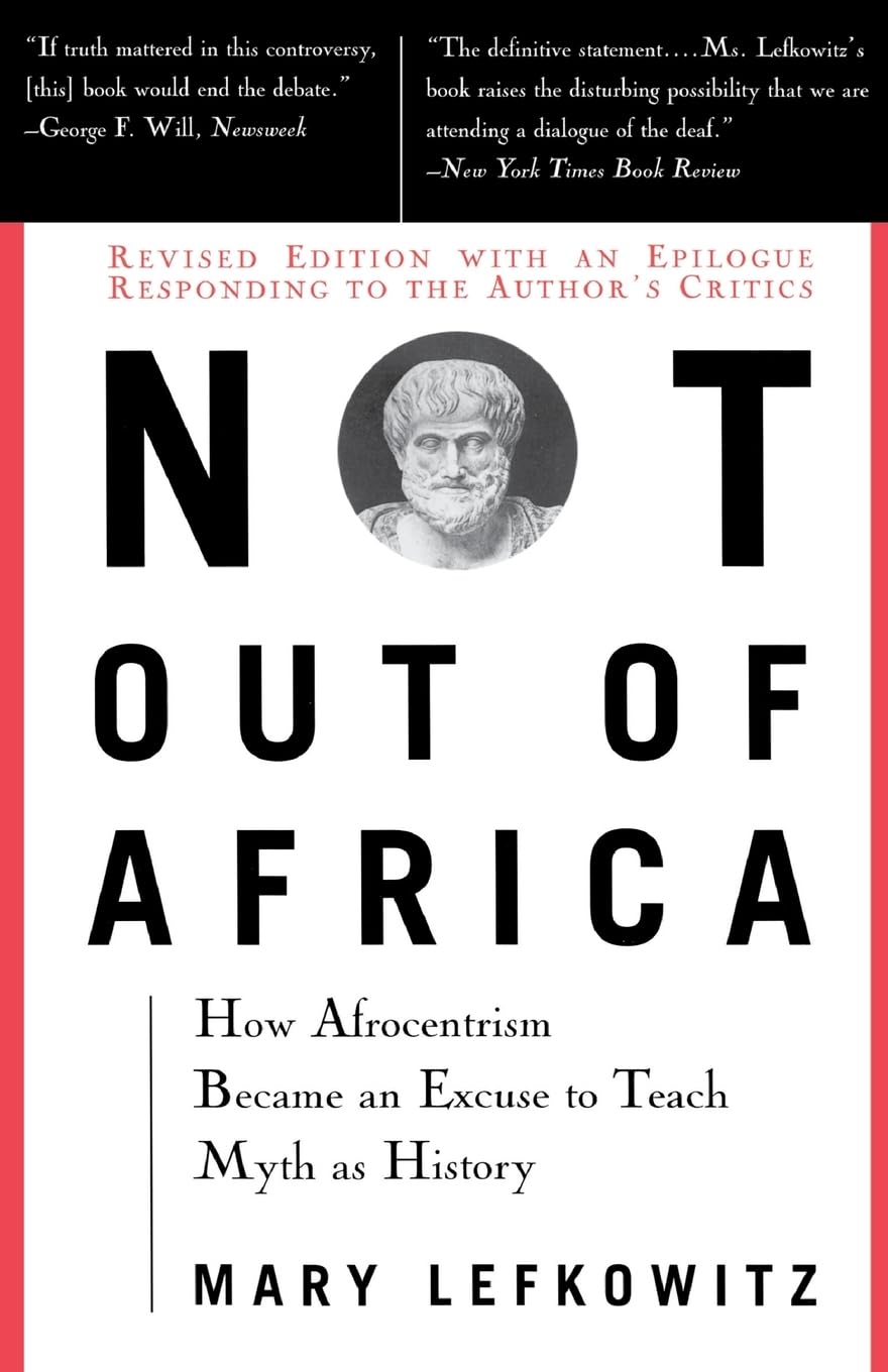 Not Out Of Africa: How "Afrocentrism" Became An Excuse To Teach Myth As History (New Republic Book)
