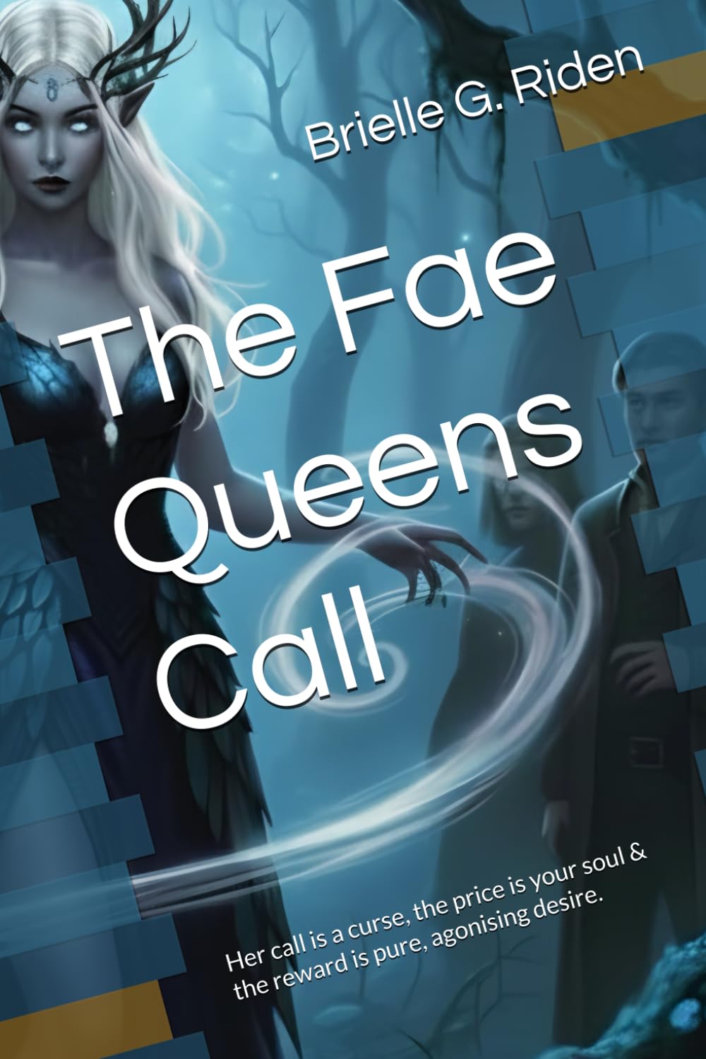 The Fae Queens Call: Her call is a curse, the price is your soul & the reward is pure, agonising desire.: 1 (The Queens Chronicles)