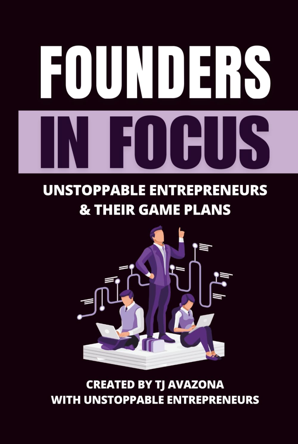 Founders in Focus: Unstoppable Entrepreneurs & Their Game Plans