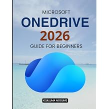 Microsoft OneDrive 2026 Guide for Beginners Master Cloud Storage File Sync Security Backup And Collaboration For Everyday Productivity Across All Devices And Skill Levels