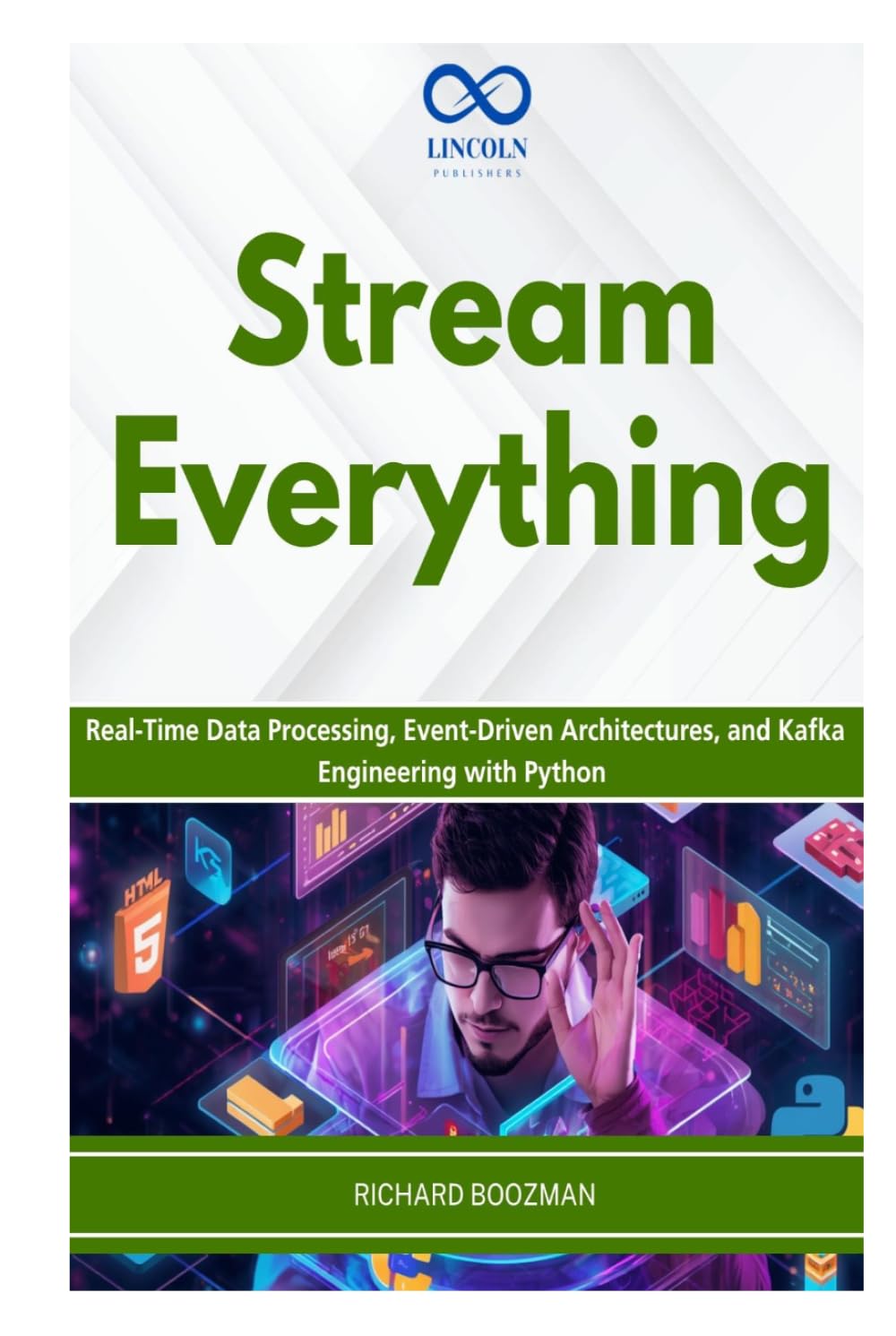 Stream Everything: Real-Time Data Processing, Event-Driven Architectures, and Kafka Engineering with Python