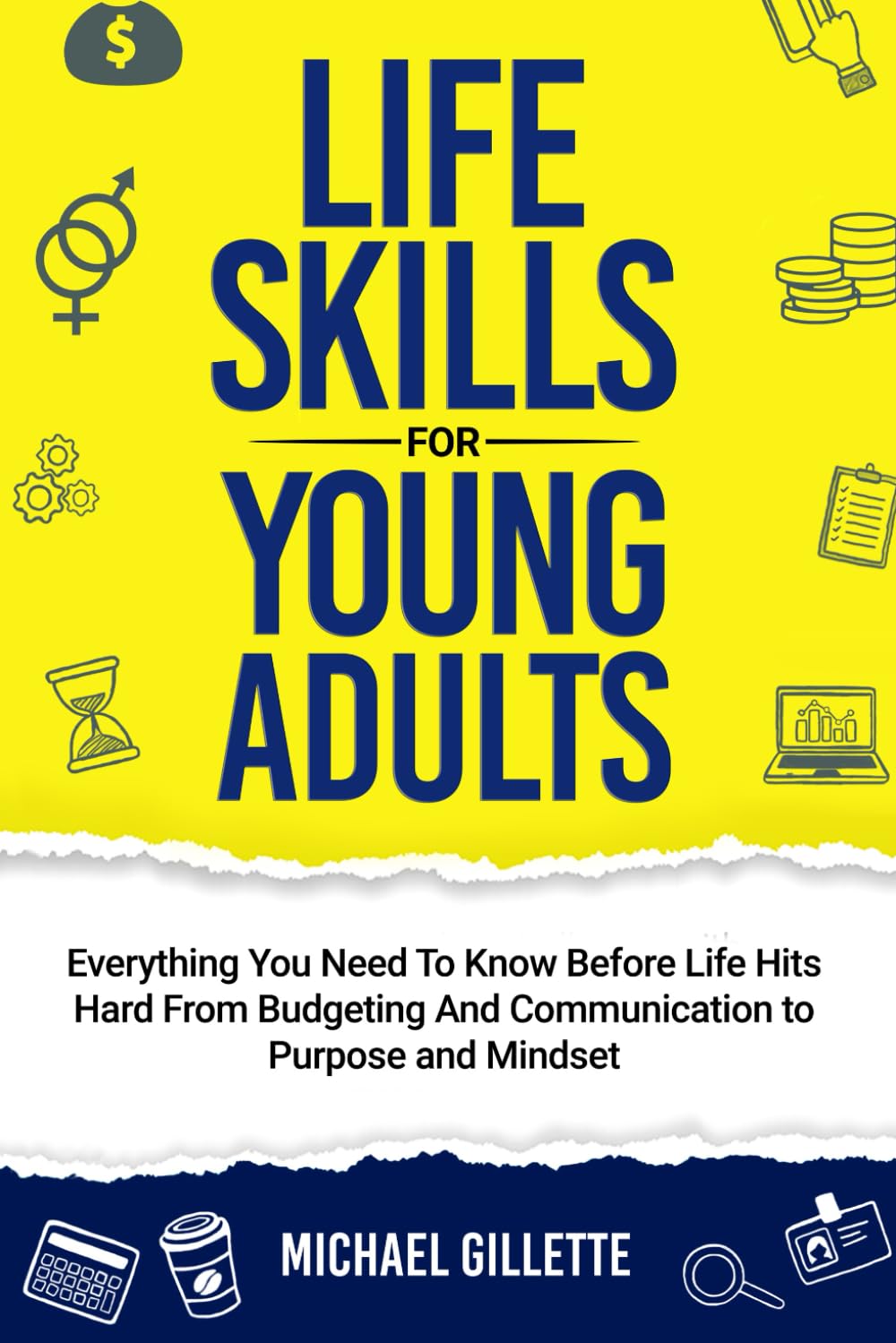 LIFE SKILLS FOR YOUNG ADULTS: EVERYTHING YOU NEED TO KNOW BEFORE LIFE HITS HARD FROM BUDGETING AND COMMUNICATION TO PURPOSE AND MINDSET