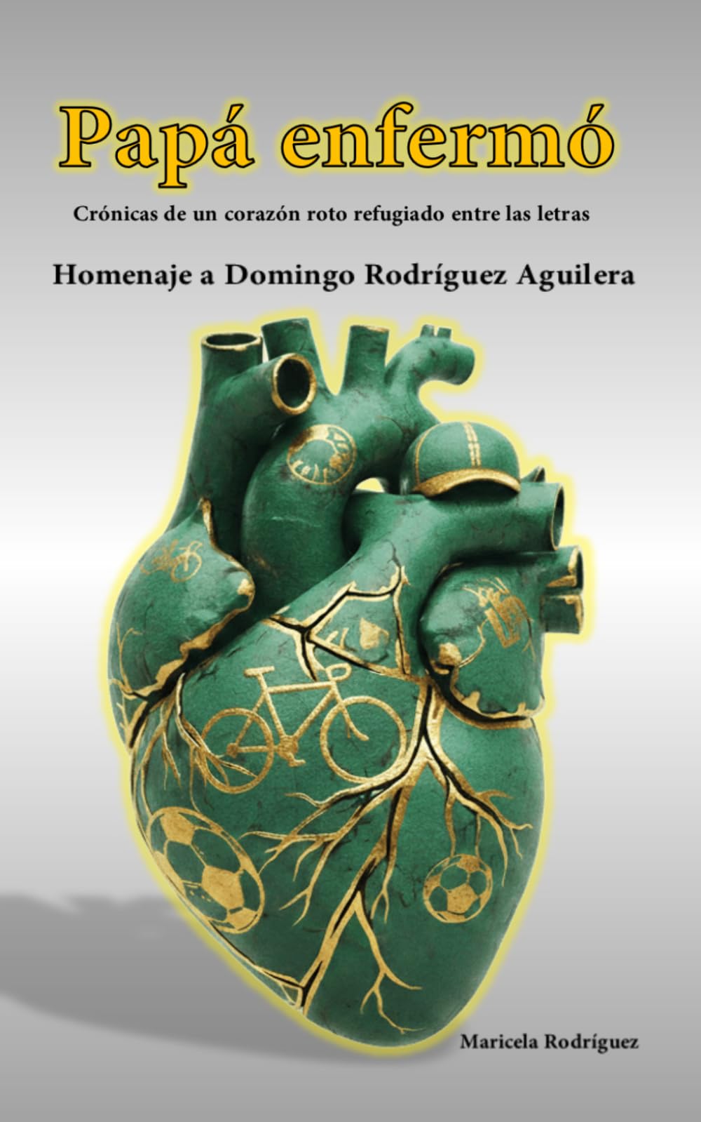Papá enfermó: Crónicas de un corazón roto refugiado entre las letras- Homenaje a Domingo Rodriguez Aguilera
