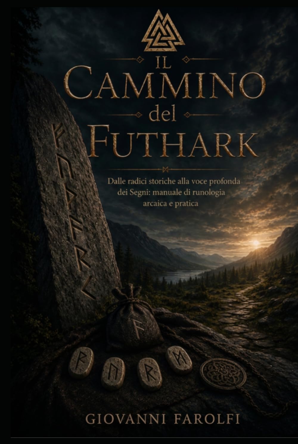 Il Cammino del Futhark: Dalle radici storiche alla voce profonda dei Segni: manuale di runologia arcaica e pratica