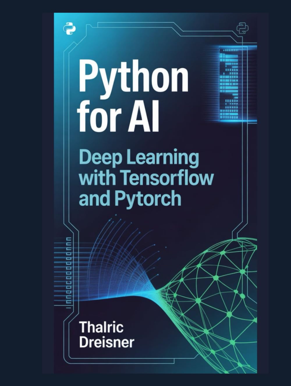 Python for AI: Deep Learning with TensorFlow and PyTorch (Python for AI: Learn Python Programming for Artificial Intelligence)