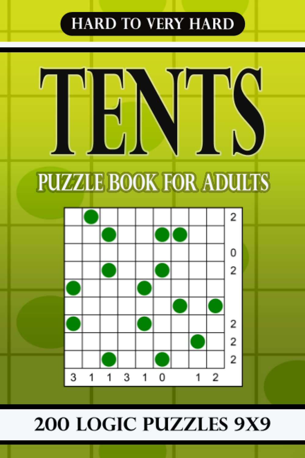 Tents puzzle book for adults Hard to Very Hard: 200 Logic Puzzles 9x9
