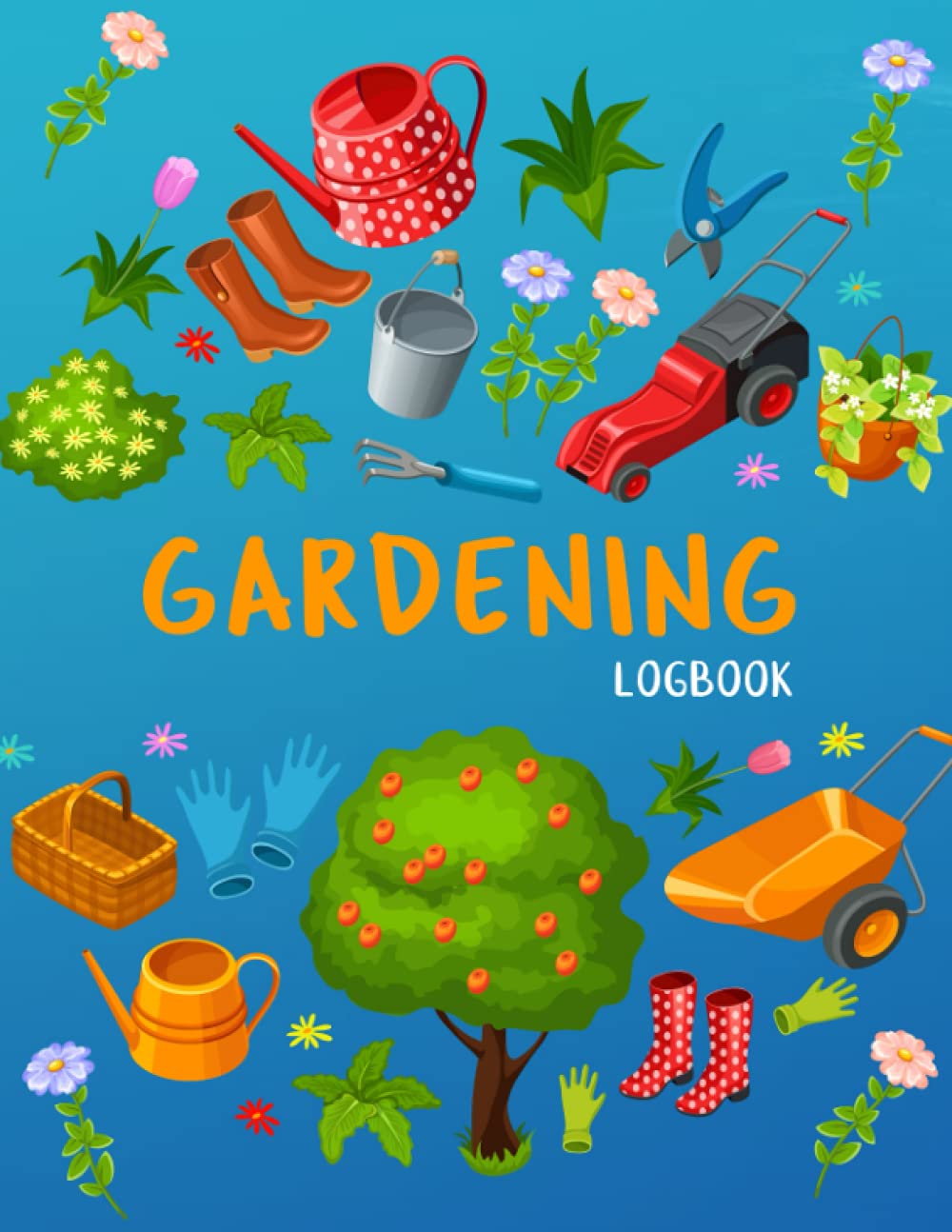 Gardening Logbook: Plan Organize and Log All The Greenery in Your Life